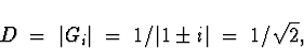 \begin{displaymath}
D \; = \; \vert G_i \vert \; = \; 1/\vert 1 \pm i \vert \; = \; 1/\sqrt{2} ,
\end{displaymath}