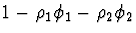 $1-\rho_1 \phi_1 - \rho_2 \phi_2$