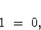 \begin{displaymath}
1 \; = \; 0 ,
\end{displaymath}
