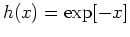 $h(x) = \exp[- x]$