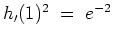 $h_{\prime} (1)^2 \; = \; e^{-2}$