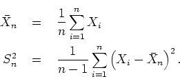 \begin{eqnarray*}
\bar{X}_n & \; = \; & \frac{1}{n} \sum_{i=1}^n X_i \\
S_n^2...
...& \frac{1}{n-1} \sum_{i=1}^n \left( X_i - \bar{X}_n \right)^2 .
\end{eqnarray*}
