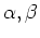 $\alpha,\beta$