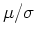 $\mu/\sigma$