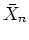 $\bar{X}_n$
