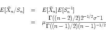 \begin{eqnarray*}
E[\bar{X}_n/S_n] & \; = \; &
E[\bar{X}_n] E[ S_n^{-1} ] \\ 
...
...Gamma((n-2)/2) 2^{-1/2} \sigma^-1}{\Gamma((n-1)/2)(n-1)^{-1/2}}
\end{eqnarray*}
