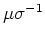 $\mu \sigma^{-1}$
