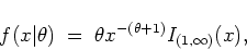 \begin{displaymath}
f(x\vert\theta) \; = \; \theta x^{-(\theta+1)} I_{(1,\infty)} (x) ,
\end{displaymath}