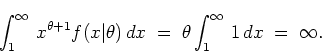 \begin{displaymath}
\int_1^{\infty} \, x^{\theta + 1} f(x\vert\theta) \, dx
\; = \; \theta \int_1^{\infty} \, 1 \, dx \; = \; \infty .
\end{displaymath}
