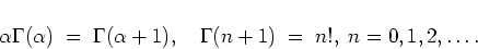 \begin{displaymath}
\alpha \Gamma(\alpha) \; = \; \Gamma(\alpha + 1) ,
\quad \Gamma(n+1) \; = \; n!, \; n = 0, 1, 2, \ldots .
\end{displaymath}