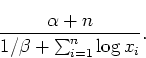\begin{displaymath}
\frac{\alpha +n}{1/\beta + \sum_{i=1}^n \log x_i} .
\end{displaymath}