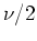 $\nu/2$