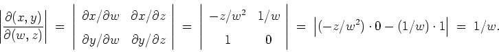 \begin{displaymath}
\left\vert \frac{\partial (x,y)}{\partial (w,z)} \right\ver...
... (-z/w^2) \cdot 0 - (1/w) \cdot 1 \right\vert
\; = \; 1/w .
\end{displaymath}