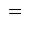 $\textstyle \; = \;$