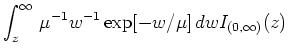 $\displaystyle \int_z^{\infty} \, \mu^{-1} w^{-1} \exp[-w/\mu] \, dw I_{(0,\infty)} (z)$