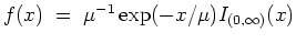 $f(x) \; = \; \mu^{-1} \exp (- x /\mu) I_{(0,\infty)} (x)$