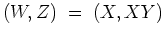 $(W,Z) \; = \; (X,XY)$