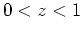 $0 < z < 1$