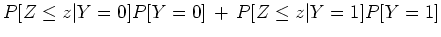 $\displaystyle P[ Z \le z \vert Y = 0 ] P[ Y = 0 ] \, + \,
P[ Z \le z \vert Y = 1 ] P[ Y = 1 ]$