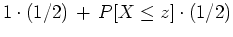 $\displaystyle 1 \cdot (1/2) \, + \, P[ X \le z ] \cdot (1/2)$
