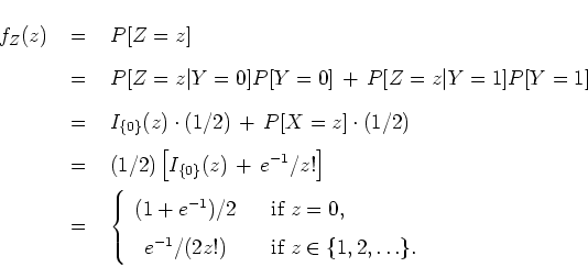 \begin{eqnarray*}
f_Z (z) & \; = \; & P[ Z = z ] \\
& \; = \; &
P[Z=z\vert Y...
...& & \mbox{if } z \in \{ 1 , 2 , \ldots \}.
\end{array} \right.
\end{eqnarray*}