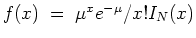 $f(x) \; = \; \mu^x e^{- \mu}/x! I_{N} (x)$
