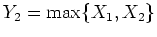 $Y_2 = \max\{X_1,X_2\}$