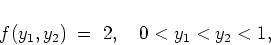 \begin{displaymath}
f(y_1,y_2) \; = \; 2 , \quad 0 < y_1 < y_2 < 1,
\end{displaymath}