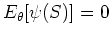 $E_{\theta} [\psi(S)] = 0$