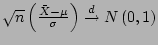 $ \sqrt{n}\left(\frac{\bar{X}-\mu }{\sigma }\right)\stackrel{d}{\rightarrow }N\left(0,1\right)$