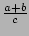 $ \frac{a+b}{c}$