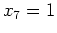 $x_7 = 1$
