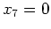 $x_7 = 0$