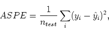 \begin{displaymath}
ASPE = \frac{1}{n_{test}} \sum_i (y_i - \hat{y}_i)^2 ,
\end{displaymath}